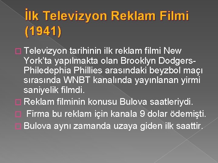 İlk Televizyon Reklam Filmi (1941) � Televizyon tarihinin ilk reklam filmi New York’ta yapılmakta