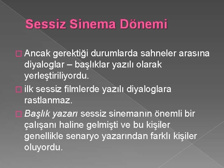 Sessiz Sinema Dönemi � Ancak gerektiği durumlarda sahneler arasına diyaloglar – başlıklar yazılı olarak