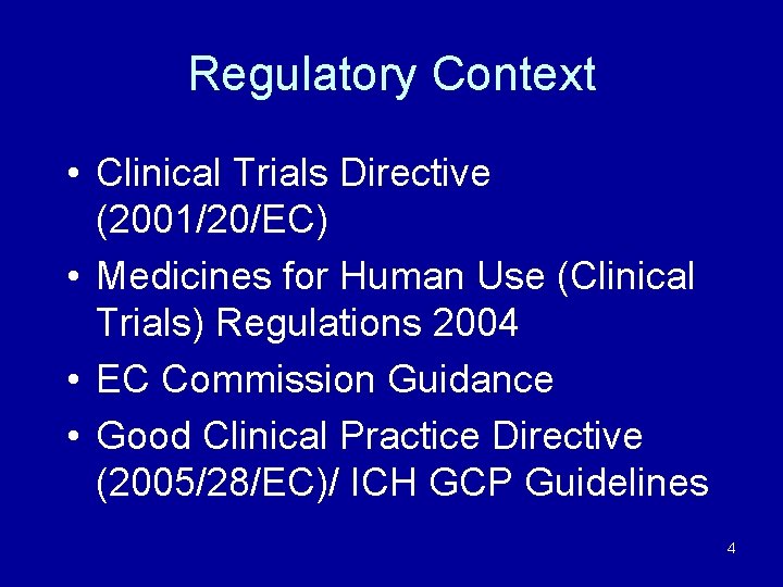 Regulatory Context • Clinical Trials Directive (2001/20/EC) • Medicines for Human Use (Clinical Trials)
