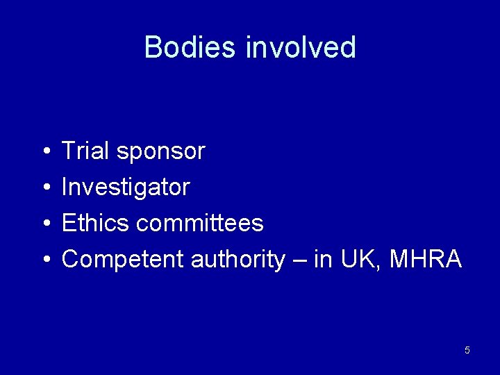 Bodies involved • • Trial sponsor Investigator Ethics committees Competent authority – in UK,