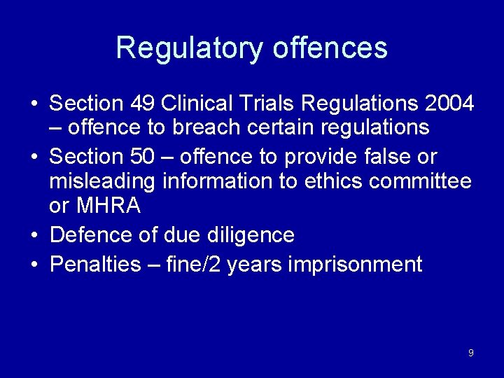 Regulatory offences • Section 49 Clinical Trials Regulations 2004 – offence to breach certain