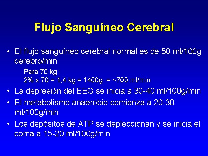 Flujo Sanguíneo Cerebral • El flujo sanguíneo cerebral normal es de 50 ml/100 g