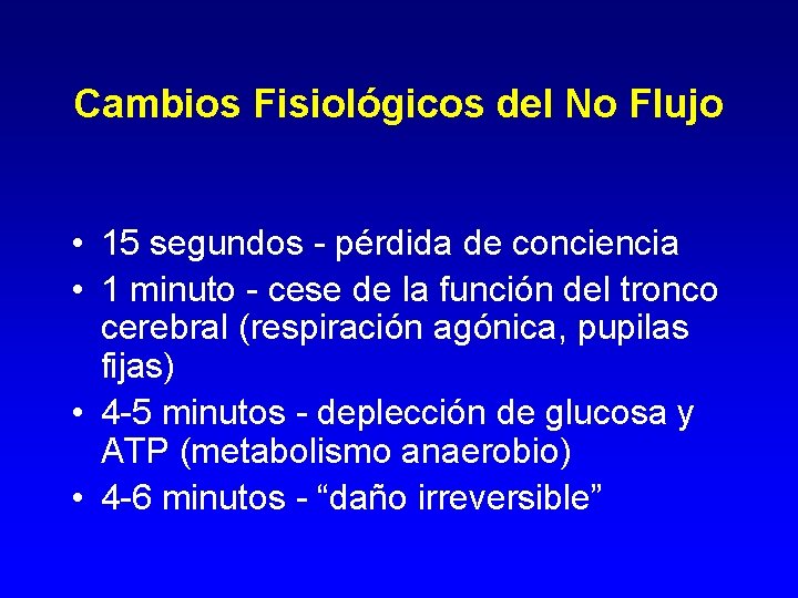 Cambios Fisiológicos del No Flujo • 15 segundos - pérdida de conciencia • 1