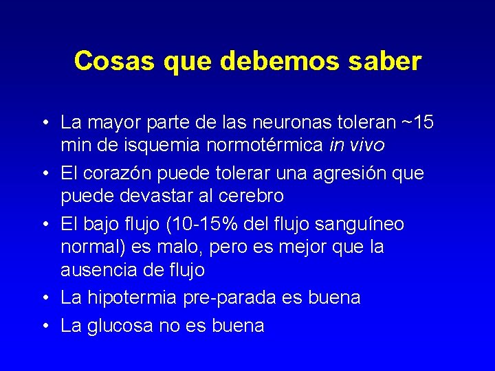 Cosas que debemos saber • La mayor parte de las neuronas toleran ~15 min