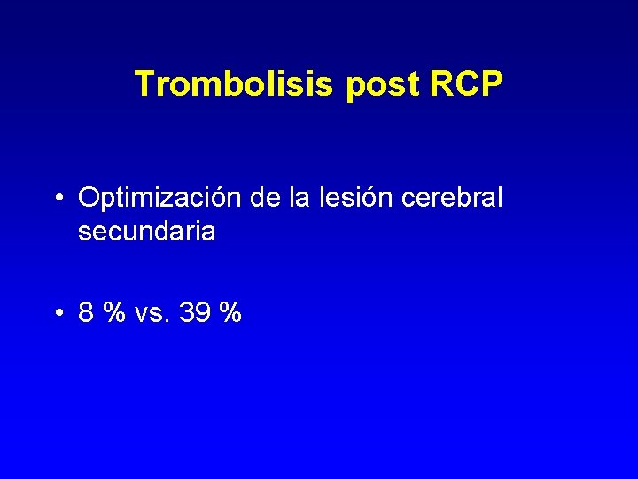 Trombolisis post RCP • Optimización de la lesión cerebral secundaria • 8 % vs.