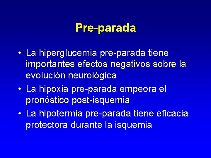 Pre-parada • La hiperglucemia pre-parada tiene importantes efectos negativos sobre la evolución neurológica •