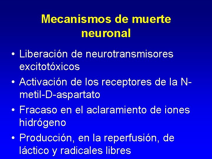 Mecanismos de muerte neuronal • Liberación de neurotransmisores excitotóxicos • Activación de los receptores