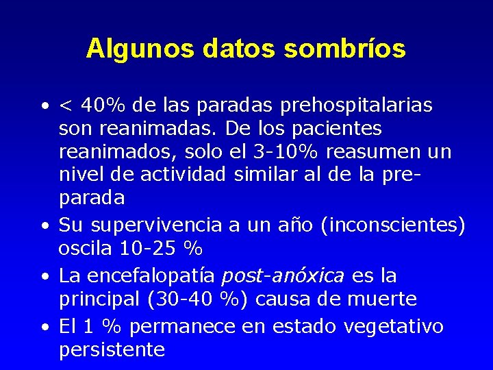 Algunos datos sombríos • < 40% de las paradas prehospitalarias son reanimadas. De los