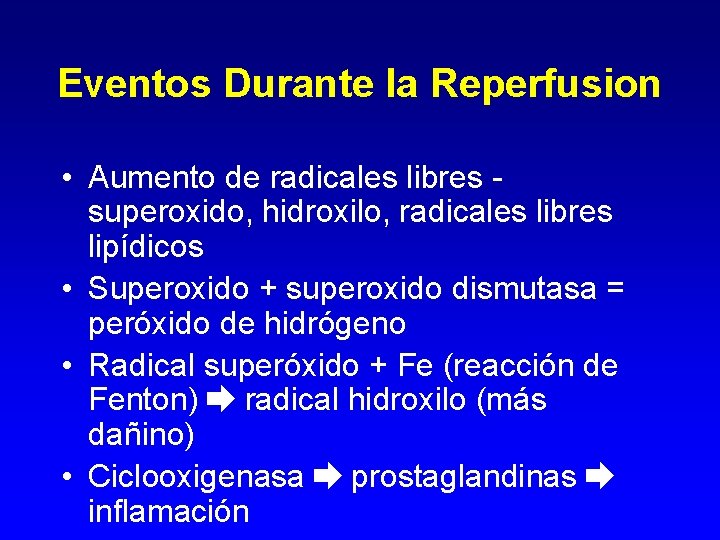 Eventos Durante la Reperfusion • Aumento de radicales libres superoxido, hidroxilo, radicales libres lipídicos