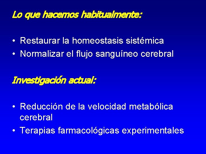Lo que hacemos habitualmente: • Restaurar la homeostasis sistémica • Normalizar el flujo sanguíneo