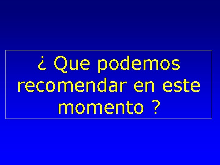 ¿ Que podemos recomendar en este momento ? 