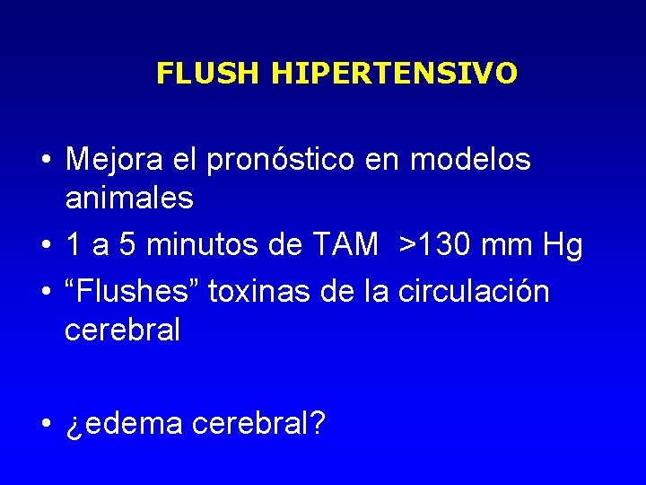 FLUSH HIPERTENSIVO • Mejora el pronóstico en modelos animales • 1 a 5 minutos