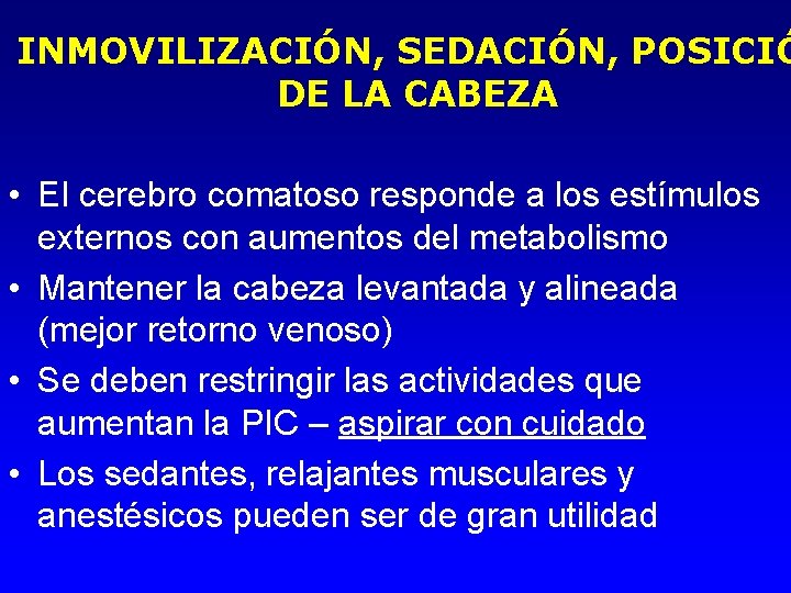 INMOVILIZACIÓN, SEDACIÓN, POSICIÓ DE LA CABEZA • El cerebro comatoso responde a los estímulos