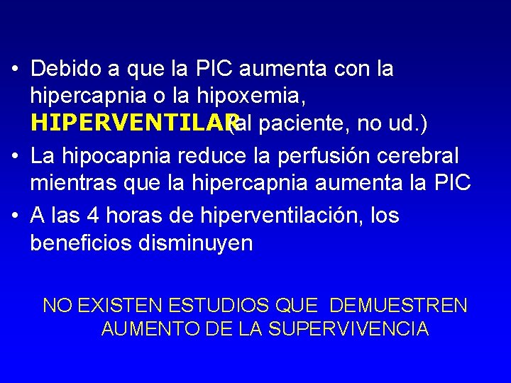  • Debido a que la PIC aumenta con la hipercapnia o la hipoxemia,