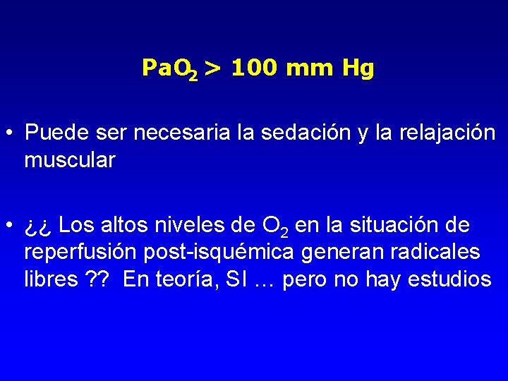 Pa. O 2 > 100 mm Hg • Puede ser necesaria la sedación y