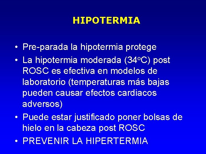 HIPOTERMIA • Pre-parada la hipotermia protege • La hipotermia moderada (34 o. C) post