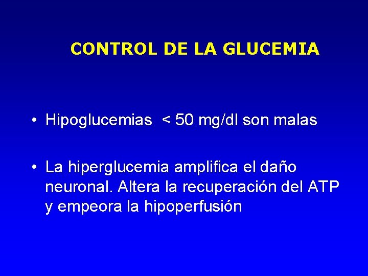 CONTROL DE LA GLUCEMIA • Hipoglucemias < 50 mg/dl son malas • La hiperglucemia