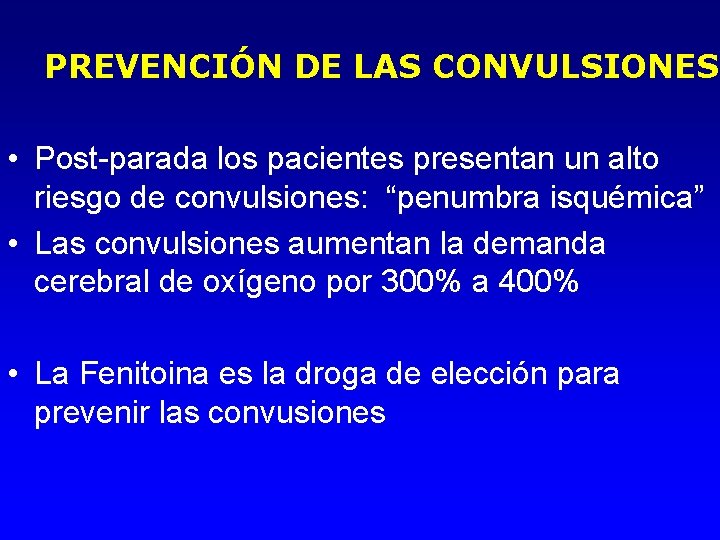 PREVENCIÓN DE LAS CONVULSIONES • Post-parada los pacientes presentan un alto riesgo de convulsiones: