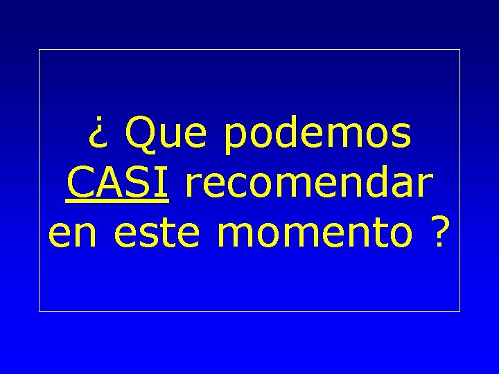 ¿ Que podemos CASI recomendar en este momento ? 