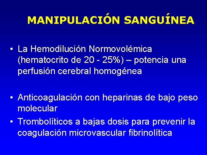 MANIPULACIÓN SANGUÍNEA • La Hemodilución Normovolémica (hematocrito de 20 - 25%) – potencia una