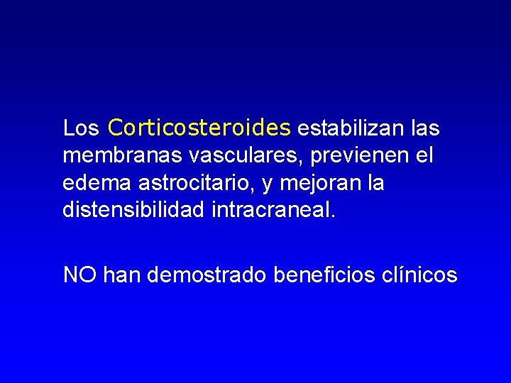 Los Corticosteroides estabilizan las membranas vasculares, previenen el edema astrocitario, y mejoran la distensibilidad