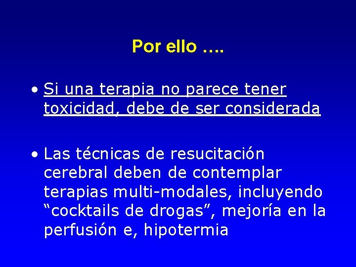 Por ello …. • Si una terapia no parece tener toxicidad, debe de ser