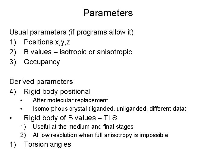 Parameters Usual parameters (if programs allow it) 1) Positions x, y, z 2) B