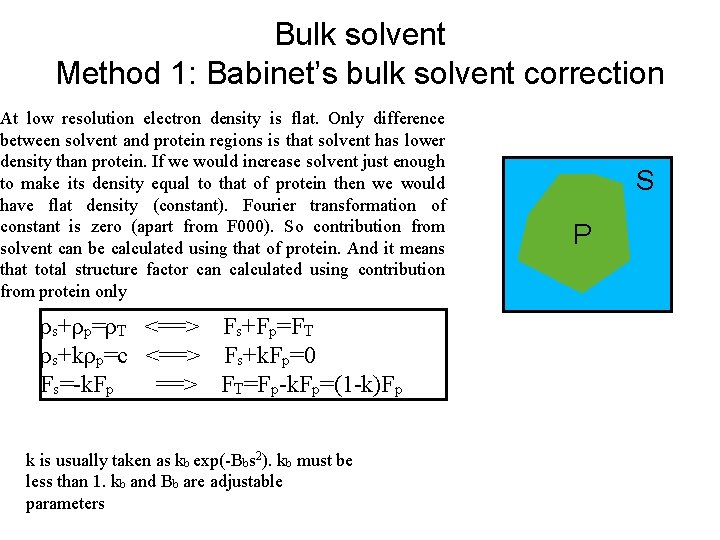 Bulk solvent Method 1: Babinet’s bulk solvent correction At low resolution electron density is