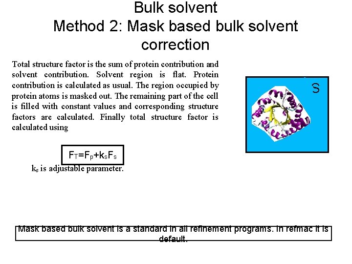 Bulk solvent Method 2: Mask based bulk solvent correction Total structure factor is the