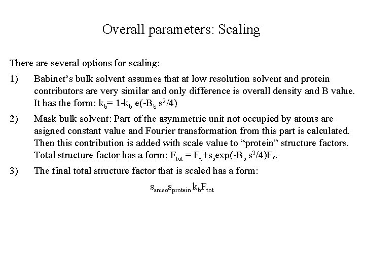 Overall parameters: Scaling There are several options for scaling: 1) Babinet’s bulk solvent assumes
