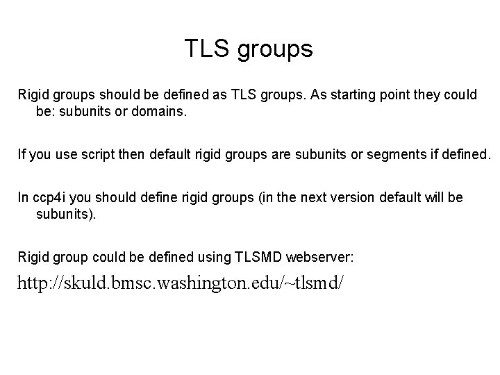 TLS groups Rigid groups should be defined as TLS groups. As starting point they