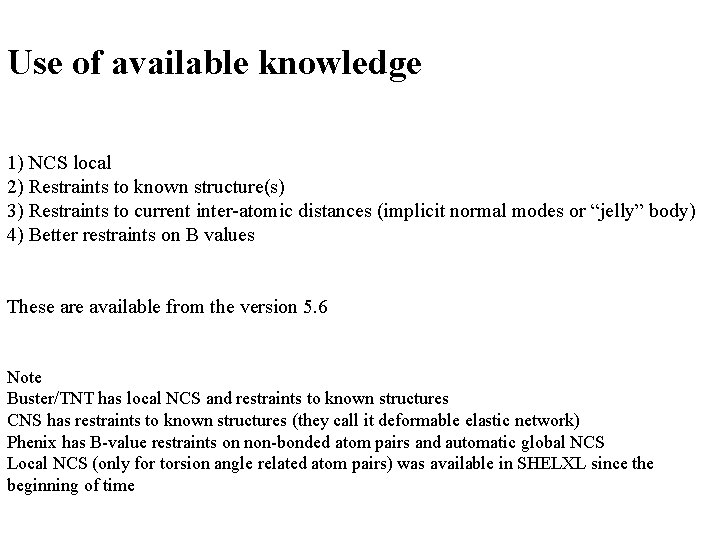 Use of available knowledge 1) NCS local 2) Restraints to known structure(s) 3) Restraints
