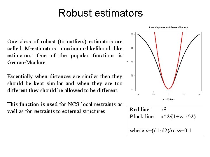 Robust estimators One class of robust (to outliers) estimators are called M-estimators: maximum-likelihood like