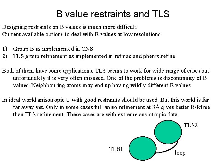 B value restraints and TLS Designing restraints on B values is much more difficult.