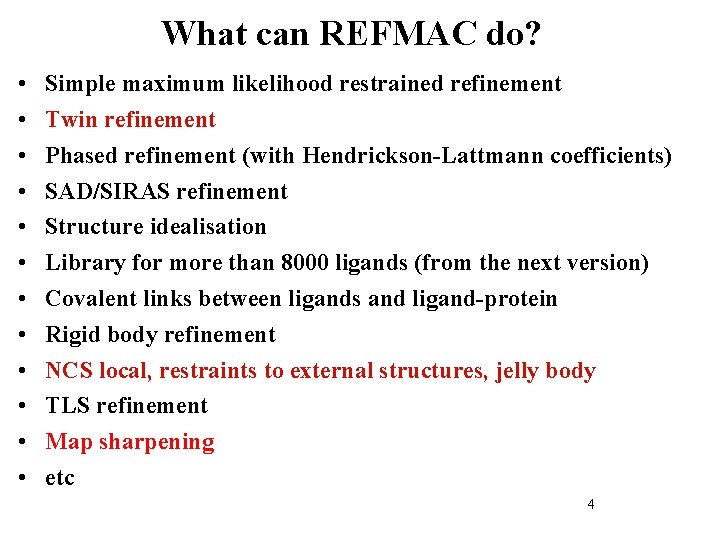 What can REFMAC do? • • • Simple maximum likelihood restrained refinement Twin refinement