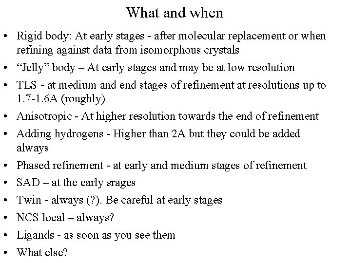 What and when • Rigid body: At early stages - after molecular replacement or