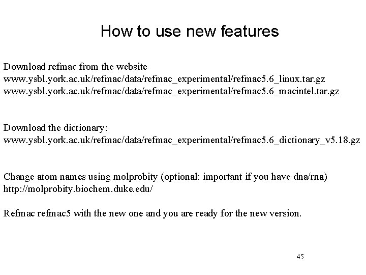 How to use new features Download refmac from the website www. ysbl. york. ac.