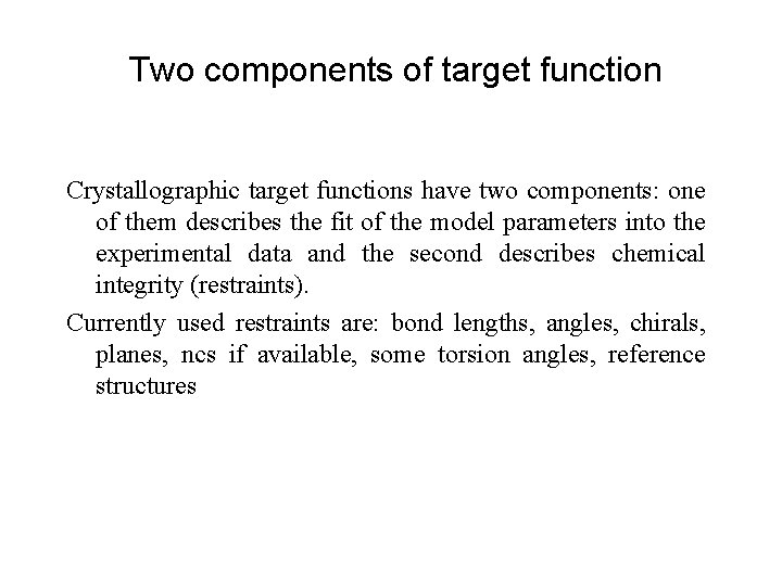 Two components of target function Crystallographic target functions have two components: one of them