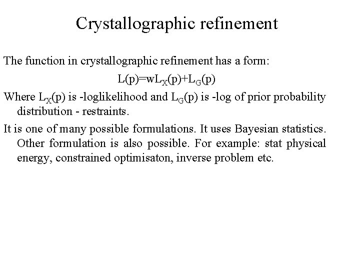 Crystallographic refinement The function in crystallographic refinement has a form: L(p)=w. LX(p)+LG(p) Where LX(p)
