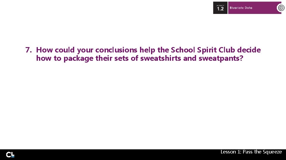 7. How could your conclusions help the School Spirit Club decide how to package