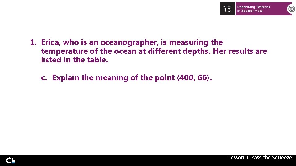 1. Erica, who is an oceanographer, is measuring the temperature of the ocean at
