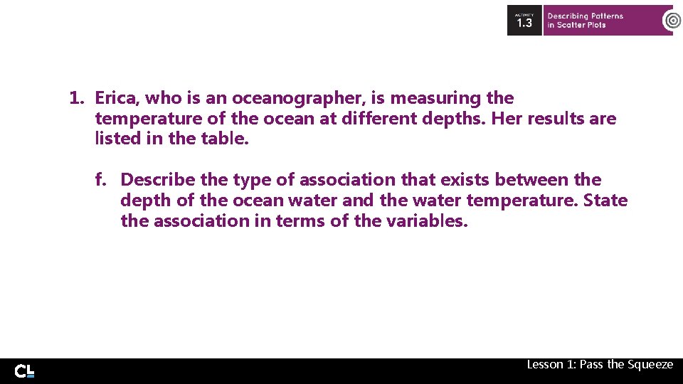 1. Erica, who is an oceanographer, is measuring the temperature of the ocean at