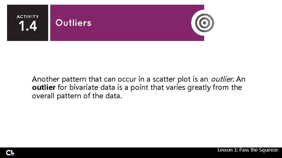 Another pattern that can occur in a scatter plot is an outlier. An outlier