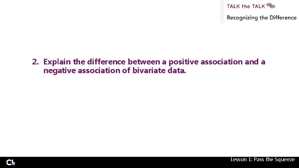 2. Explain the difference between a positive association and a negative association of bivariate