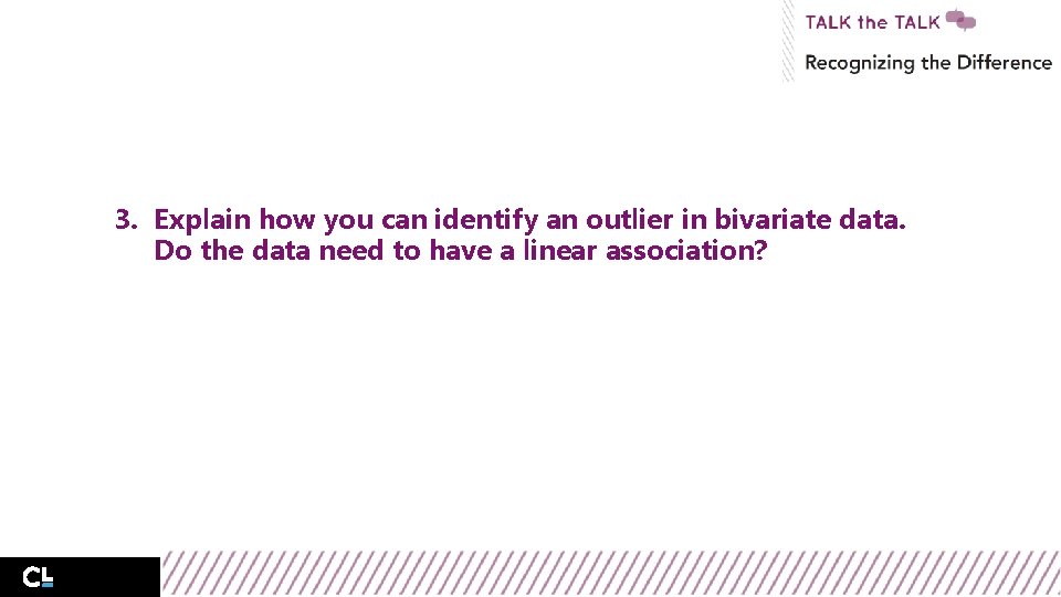 3. Explain how you can identify an outlier in bivariate data. Do the data