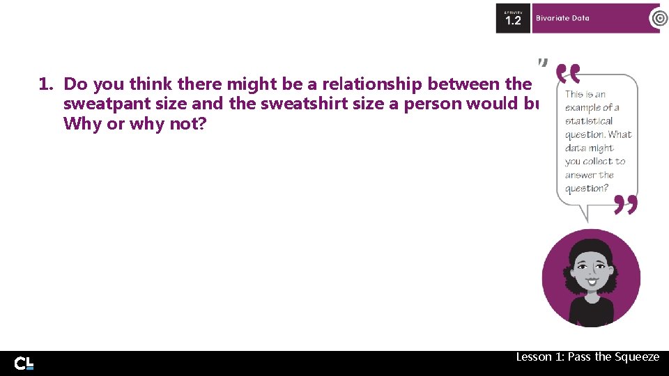 1. Do you think there might be a relationship between the sweatpant size and