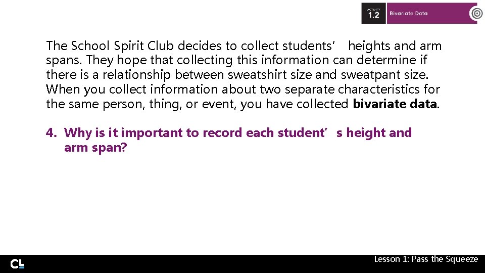 The School Spirit Club decides to collect students’ heights and arm spans. They hope