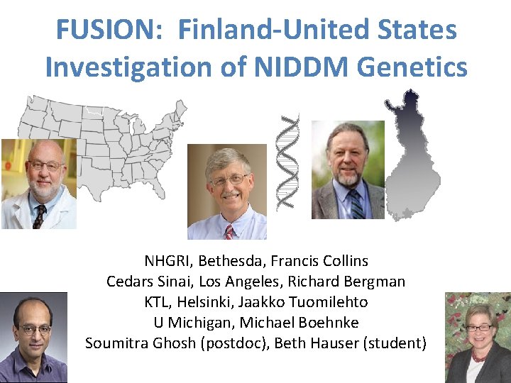 FUSION: Finland-United States Investigation of NIDDM Genetics NHGRI, Bethesda, Francis Collins Cedars Sinai, Los