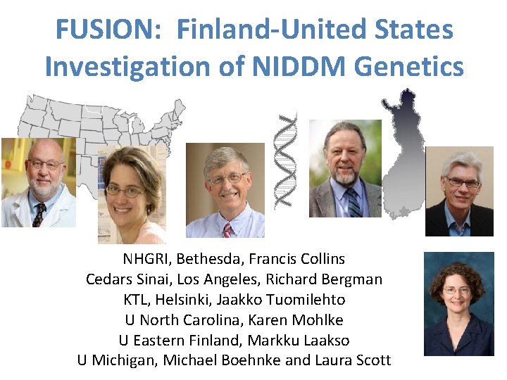 FUSION: Finland-United States Investigation of NIDDM Genetics NHGRI, Bethesda, Francis Collins Cedars Sinai, Los