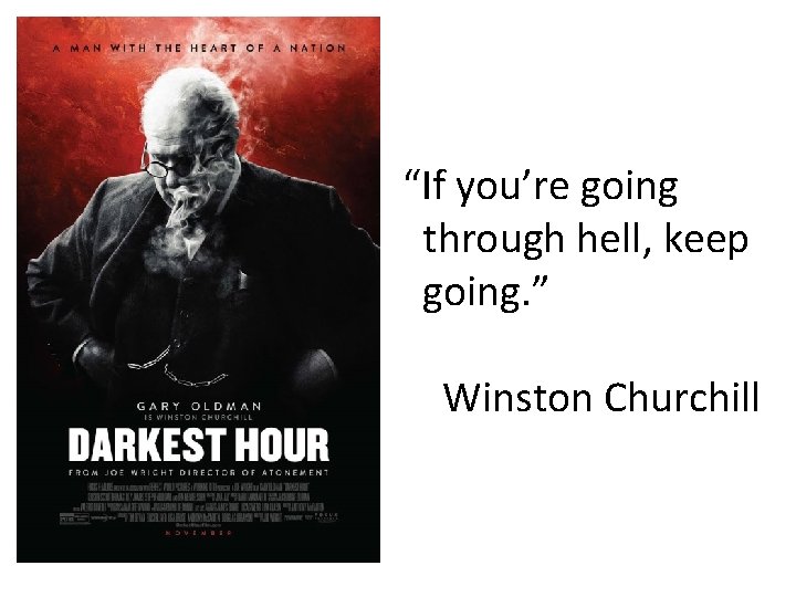 “If you’re going through hell, keep going. ” Winston Churchill 